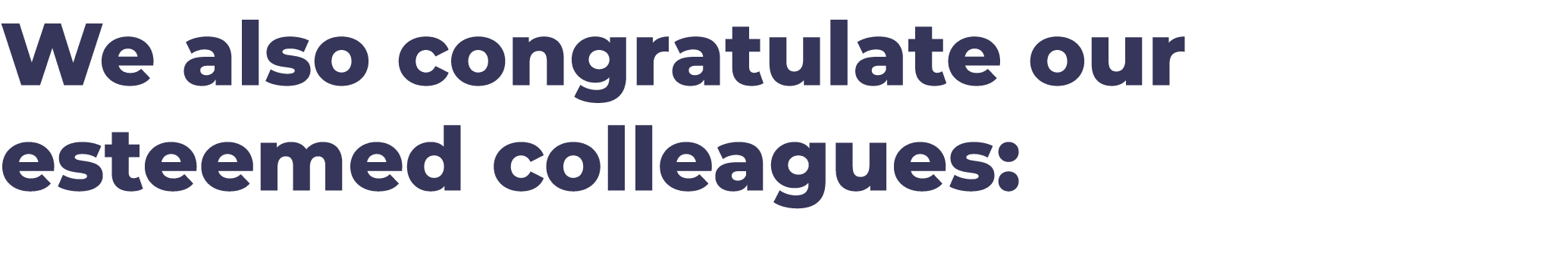 We also congratulate our esteemed colleagues: