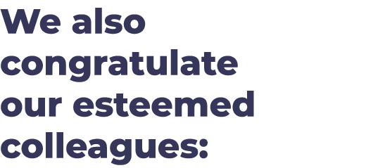 We also congratulate our esteemed colleagues: